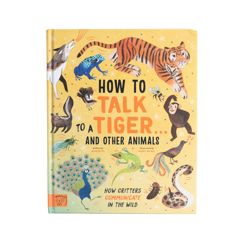 How To Talk To A Tiger And Other Animals by Jason Bittel, available at Bobby Rabbit. Free UK Delivery over £75